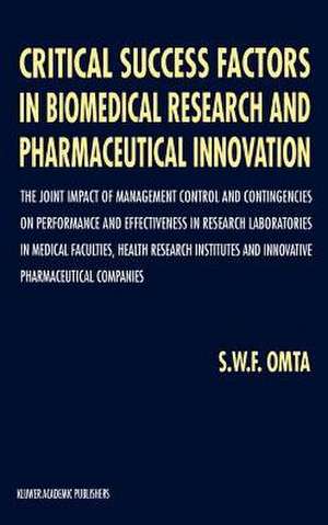 Critical Success Factors in Biomedical Research and Pharmaceutical Innovation: The joint impact of management control and contingencies on performance and effectiveness in research laboratories in medical faculties, health research institutes and innovative pharmaceutical companies de S.W. Omta