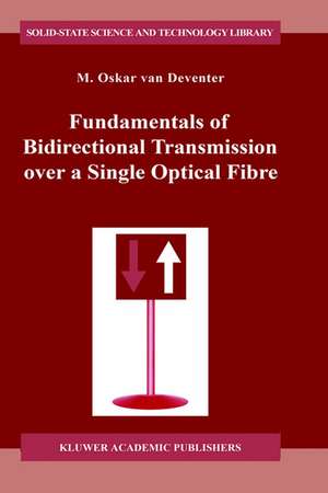 Fundamentals of Bidirectional Transmission over a Single Optical Fibre de M.O. van Deventer