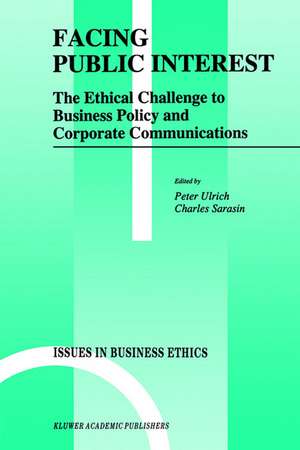 Facing Public Interest: The Ethical Challenge to Business Policy and Corporate Communications de Peter Ulrich