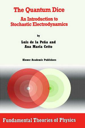 The Quantum Dice: An Introduction to Stochastic Electrodynamics de Luis de la Peña