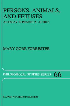 Persons, Animals, and Fetuses: An Essay in Practical Ethics de M.G. Forrester