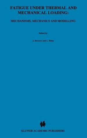 Fatigue under Thermal and Mechanical Loading: Mechanisms, Mechanics and Modelling de J. Bressers