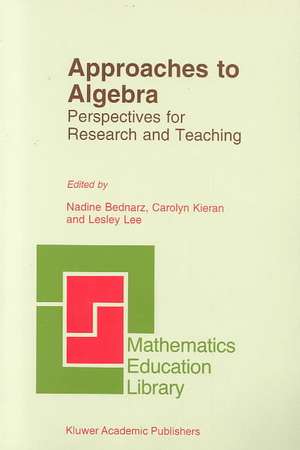 Approaches to Algebra: Perspectives for Research and Teaching de N. Bednarz