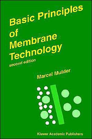 Basic Principles of Membrane Technology de Marcel Mulder