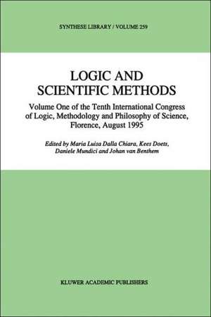 Logic and Scientific Methods: Volume One of the Tenth International Congress of Logic, Methodology and Philosophy of Science, Florence, August 1995 de Maria Luisa Dalla Chiara