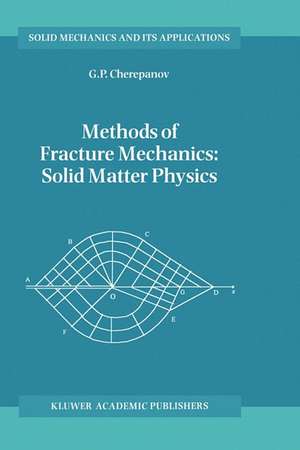 Methods of Fracture Mechanics: Solid Matter Physics de G.P. Cherepanov