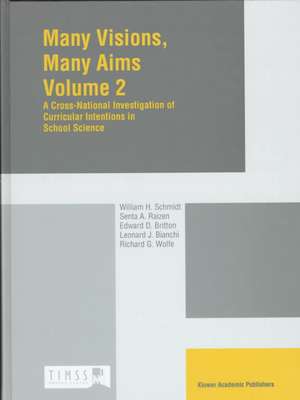 Many Visions, Many Aims: Volume 2: A Cross-National Investigation of Curricular Intensions in School Science de W.H. Schmidt