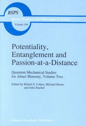 Potentiality, Entanglement and Passion-at-a-Distance: Quantum Mechanical Studies for Abner Shimony, Volume Two de Robert S. Cohen