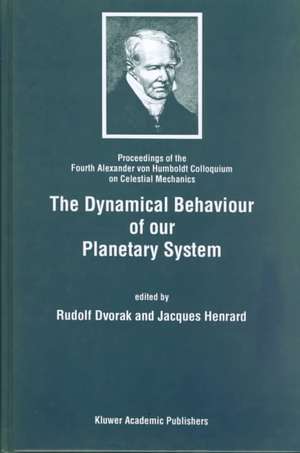 The Dynamical Behaviour of Our Planetary System de Alexander Von Humboldt Colloquium on Cel