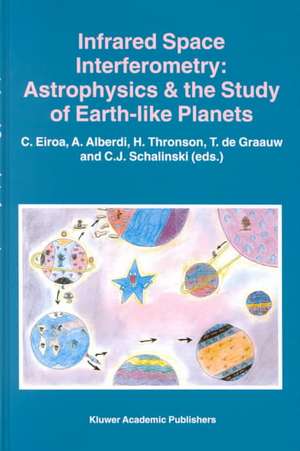 Infrared Space Interferometry: Astrophysics & the Study of Earth-Like Planets de C. Eiroa