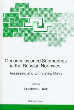 Decommissioned Submarines in the Russian Northwest: Assessing and Eliminating Risks de Elizabeth J. Kirk