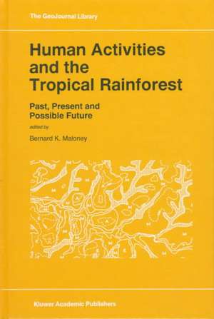 Human Activities and the Tropical Rainforest: Past, Present and Possible Future de Bernard K. Maloney