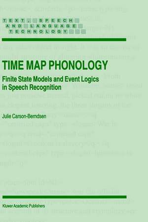 Time Map Phonology: Finite State Models and Event Logics in Speech Recognition de J. Carson-Berndsen