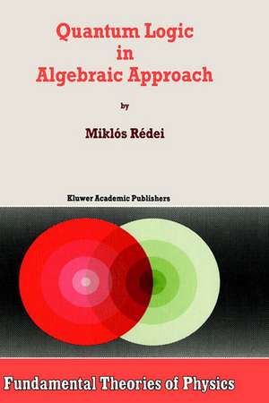 Quantum Logic in Algebraic Approach de Miklós Rédei