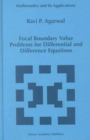 Focal Boundary Value Problems for Differential and Difference Equations de R.P. Agarwal