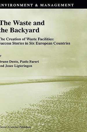 The Waste and the Backyard: The Creation of Waste Facilities: Success Stories in Six European Countries de B. Dente