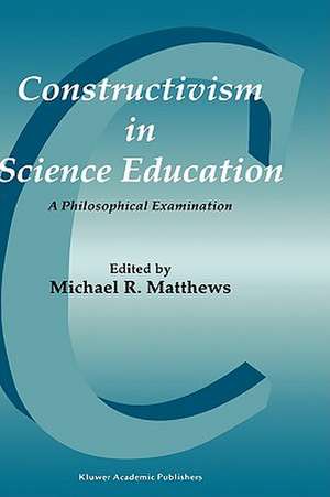 Constructivism in Science Education: A Philosophical Examination de Michael Matthews