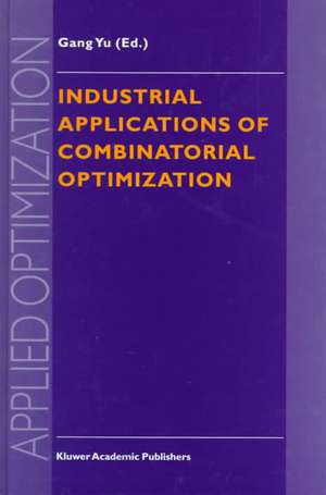 Industrial Applications of Combinatorial Optimization de Gang Yu