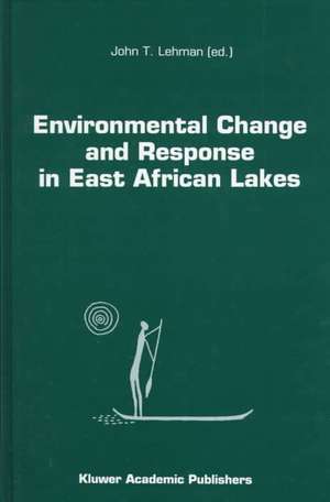 Environmental Change and Response in East African Lakes de J.T. Lehman