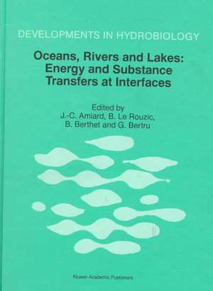 Oceans, Rivers and Lakes: Energy and Substance Transfers at Interfaces de J. C. Amiard