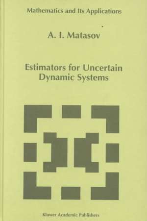 Estimators for Uncertain Dynamic Systems de A.I. Matasov