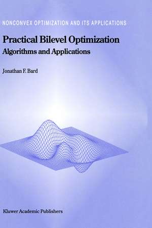 Practical Bilevel Optimization: Algorithms and Applications de Jonathan F. Bard