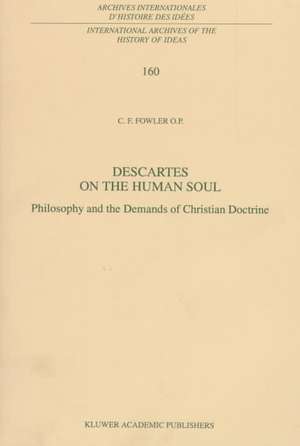 Descartes on the Human Soul: Philosophy and the Demands of Christian Doctrine de C. F. Fowler