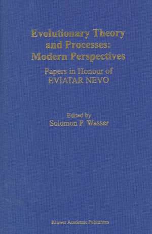 Evolutionary Theory and Processes: Modern Perspectives: Papers in Honour of Eviatar Nevo de Solomon P. Wasser