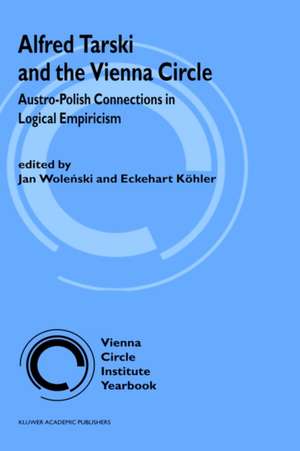 Alfred Tarski and the Vienna Circle: Austro-Polish Connections in Logical Empiricism de Jan Wolenski