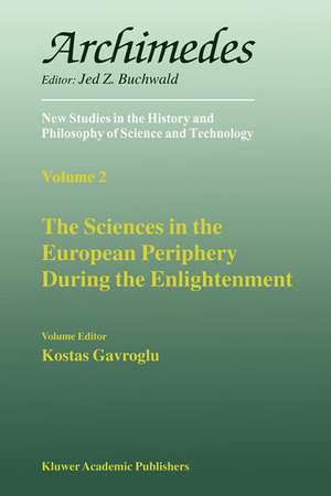 The Sciences in the European Periphery During the Enlightenment de K. Gavroglu