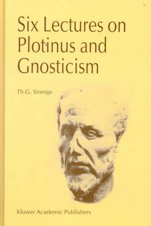 Six Lectures on Plotinus and Gnosticism de Th.G. Sinnige