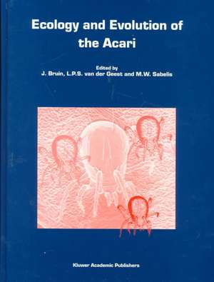 Ecology and Evolution of the Acari: Proceedings of the 3rd Symposium of the European Association of Acarologists 1–5 July 1996, Amsterdam, The Netherlands de J. Bruin