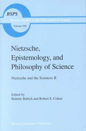 Nietzsche, Epistemology, and Philosophy of Science: Nietzsche and the Sciences II de B.E. Babich