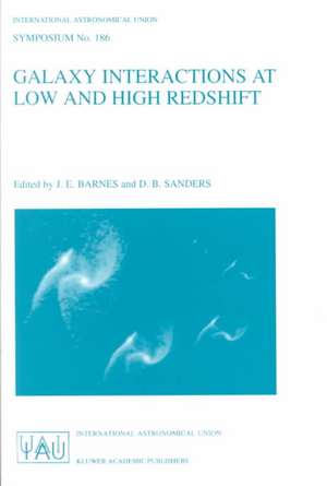 Galaxy Interactions at Low and High Redshift: Proceedings of the 186th Symposium of the International Astronomical Union , held at Kyoto, Japan, 26–30 August 1997 de J.E. Barnes