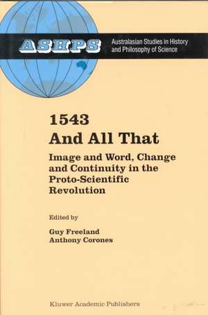 1543 and All That: Image and Word, Change and Continuity in the Proto-Scientific Revolution de G. Freeland