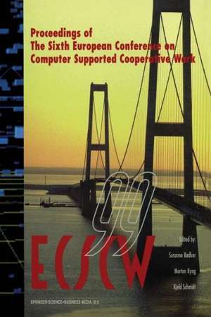 ECSCW ’99: Proceedings of the Sixth European Conference on Computer Supported Cooperative Work 12–16 September 1999, Copenhagen, Denmark de Susanne Bodker