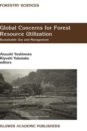 Global Concerns for Forest Resource Utilization: Sustainable Use and Management de Atsushi Yoshimoto