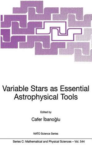 Variable Stars as Essential Astrophysical Tools: Proceeding of the NATO Advanced Study Institute on Variable Stars as Essential Astrophysical Tools Çe?me, Turkey August 31 - September 10, 1998 de Cafer Ibanogammalu