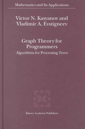 Graph Theory for Programmers: Algorithms for Processing Trees de Victor N. Kasyanov