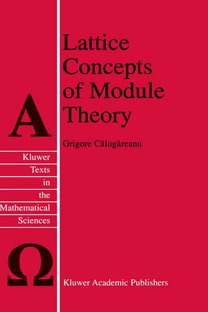 Lattice Concepts of Module Theory de Grigore Calugareanu