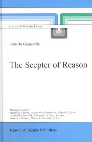 The Scepter of Reason: Public Discussion and Political Radicalism in the Origins of Constitutionalism de R. Gargarella