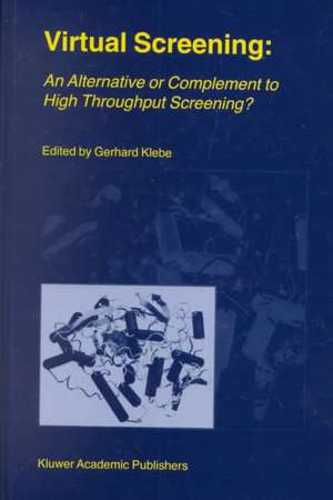 Virtual Screening: An Alternative or Complement to High Throughput Screening?: Proceedings of the Workshop ‘New Approaches in Drug Design and Discovery’, special topic ‘Virtual Screening’, Schloß Rauischholzhausen, Germany, March 15–18, 1999 de Gerhard Klebe