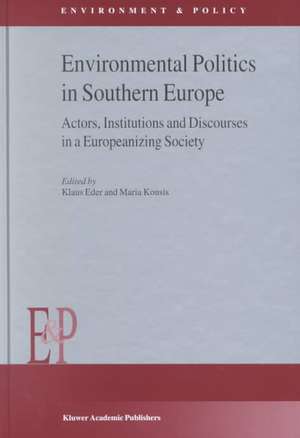 Environmental Politics in Southern Europe: Actors, Institutions and Discourses in a Europeanizing Society de K. Eder