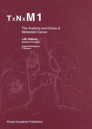 TxNxM1: The Anatomy and Clinics of Metastatic Cancer de J.M. Debois