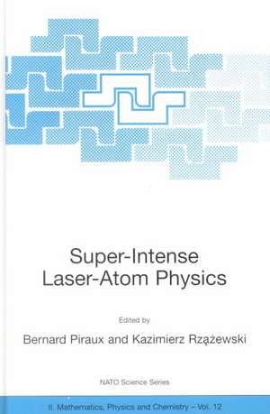 Super-Intense Laser-Atom Physics de Bernard Piraux