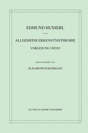 Allgemeine Erkenntnistheorie Vorlesung 1902/03 de Edmund Husserl