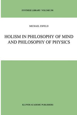 Holism in Philosophy of Mind and Philosophy of Physics de M. Esfeld