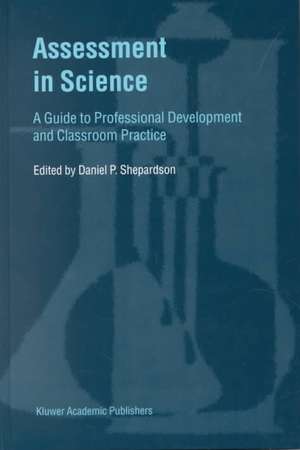 Assessment in Science: A Guide to Professional Development and Classroom Practice de D.P. Shepardson