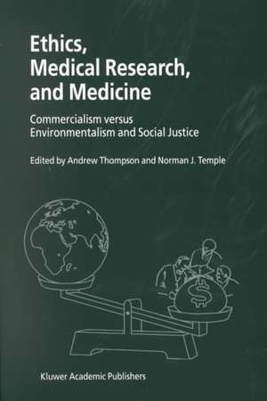 Ethics, Medical Research, and Medicine: Commercialism versus Environmentalism and Social Justice de Andrew Thompson