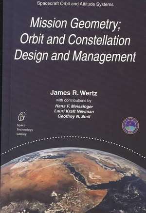 Mission Geometry; Orbit and Constellation Design and Management: Spacecraft Orbit and Attitude Systems de J.R. Wertz